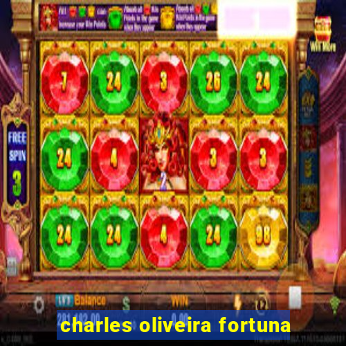 charles oliveira fortuna